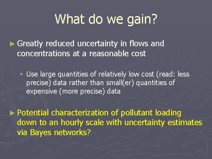 What do we gain? ► Greatly reduced uncertainty in flows and concentrations at a What do we gain? ► Greatly reduced uncertainty in flows and concentrations at a