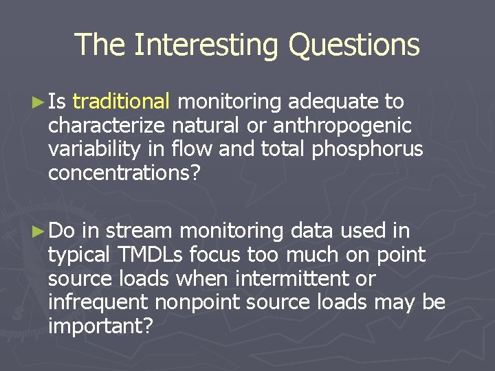 The Interesting Questions ► Is traditional monitoring adequate to characterize natural or anthropogenic variability The Interesting Questions ► Is traditional monitoring adequate to characterize natural or anthropogenic variability