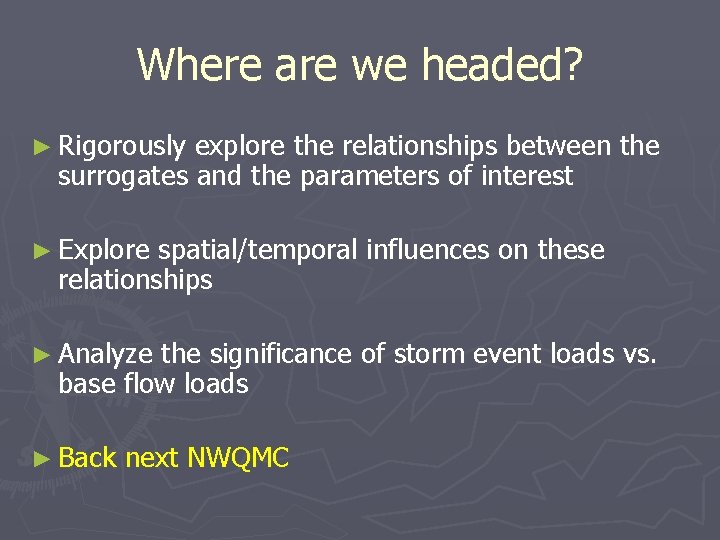 Where are we headed? ► Rigorously explore the relationships between the surrogates and the Where are we headed? ► Rigorously explore the relationships between the surrogates and the