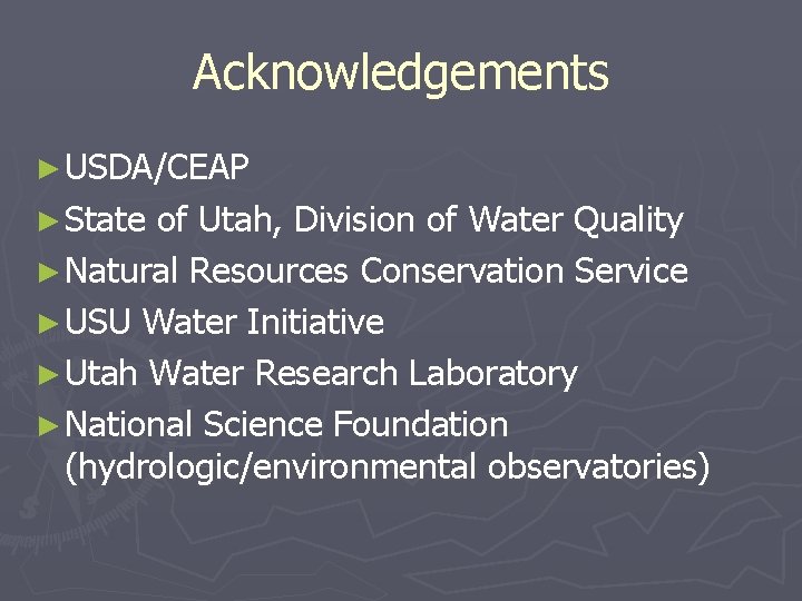 Acknowledgements ► USDA/CEAP ► State of Utah, Division of Water Quality ► Natural Resources Acknowledgements ► USDA/CEAP ► State of Utah, Division of Water Quality ► Natural Resources