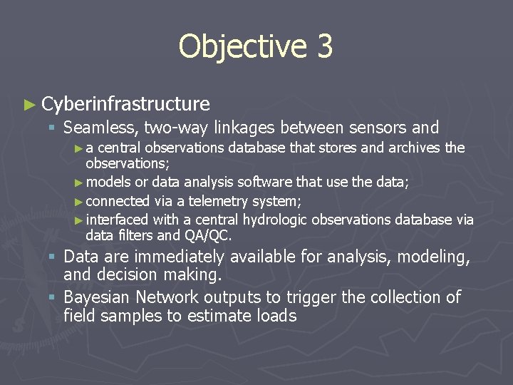 Objective 3 ► Cyberinfrastructure § Seamless, two-way linkages between sensors and ►a central observations Objective 3 ► Cyberinfrastructure § Seamless, two-way linkages between sensors and ►a central observations