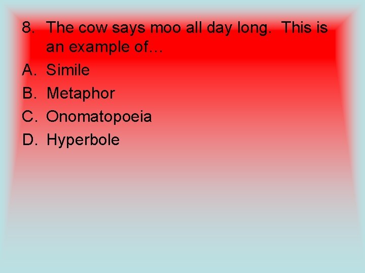 8. The cow says moo all day long. This is an example of… A.