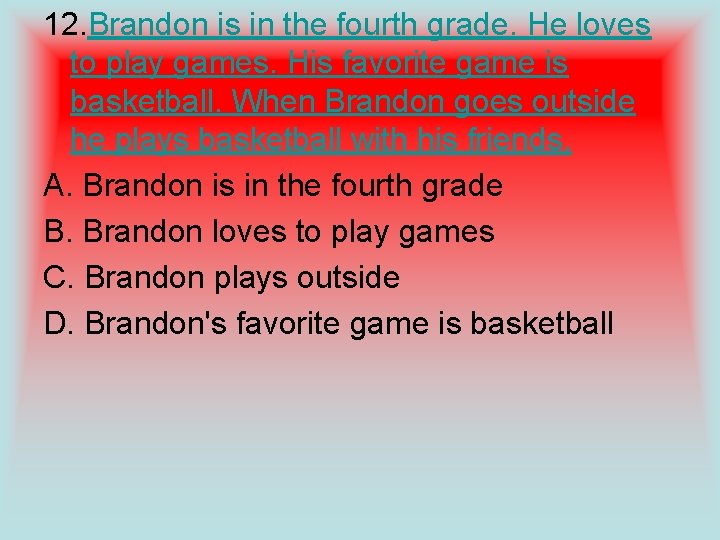 12. Brandon is in the fourth grade. He loves to play games. His favorite