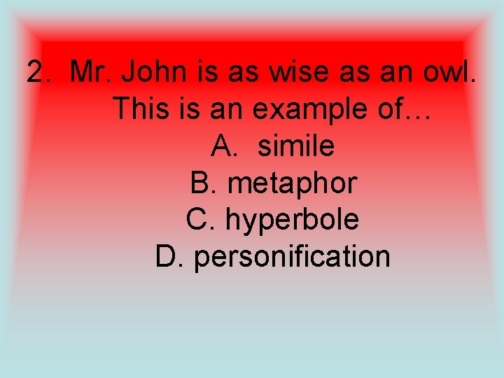 2. Mr. John is as wise as an owl. This is an example of…