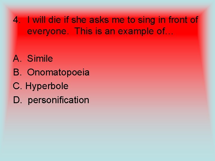 4. I will die if she asks me to sing in front of everyone.