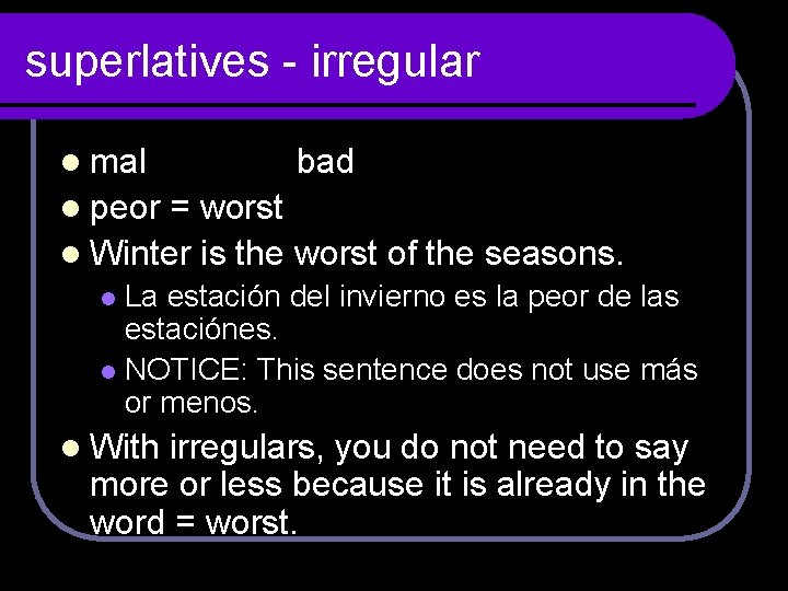 superlatives - irregular l mal bad l peor = worst l Winter is the