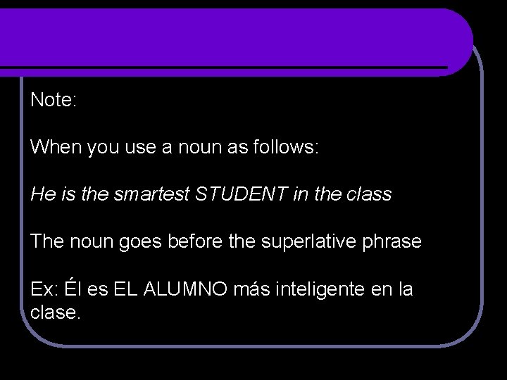 Note: When you use a noun as follows: He is the smartest STUDENT in