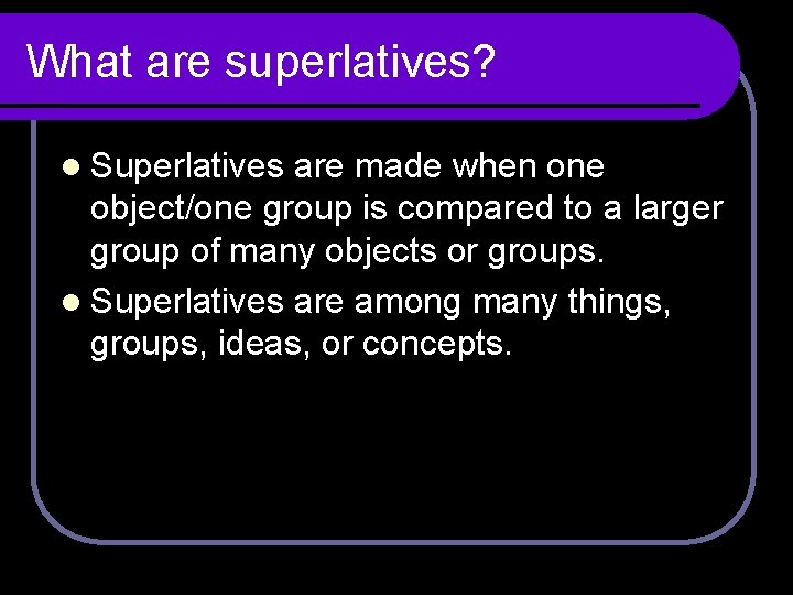 What are superlatives? l Superlatives are made when one object/one group is compared to