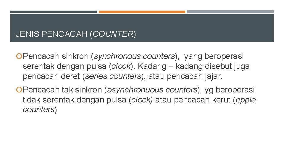 JENIS PENCACAH (COUNTER) Pencacah sinkron (synchronous counters), yang beroperasi serentak dengan pulsa (clock). Kadang