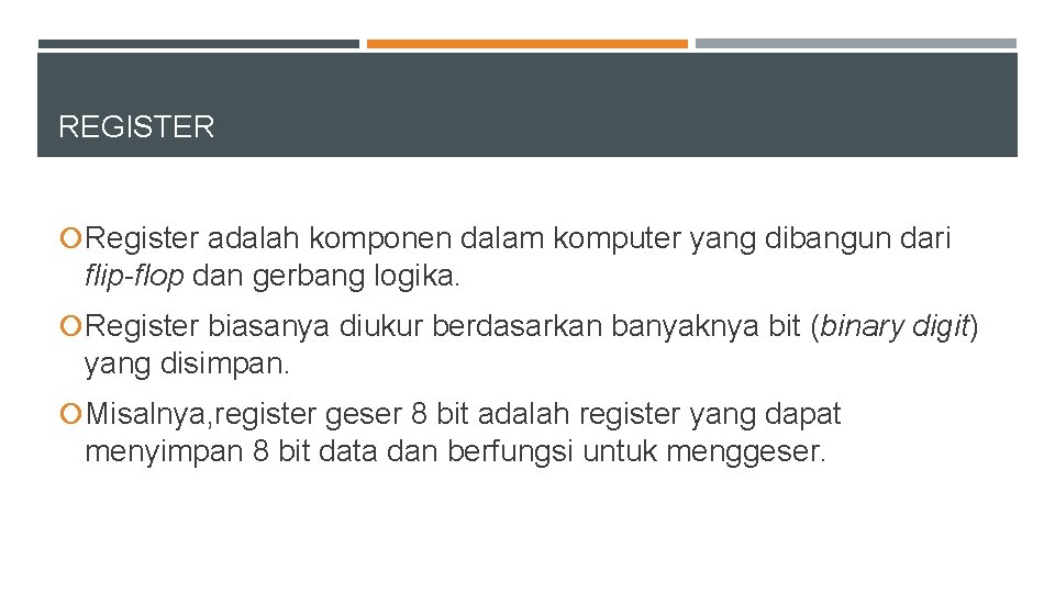 REGISTER Register adalah komponen dalam komputer yang dibangun dari flip-flop dan gerbang logika. Register