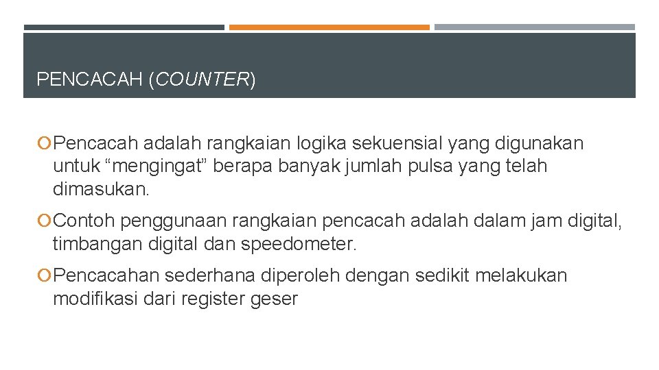 PENCACAH (COUNTER) Pencacah adalah rangkaian logika sekuensial yang digunakan untuk “mengingat” berapa banyak jumlah