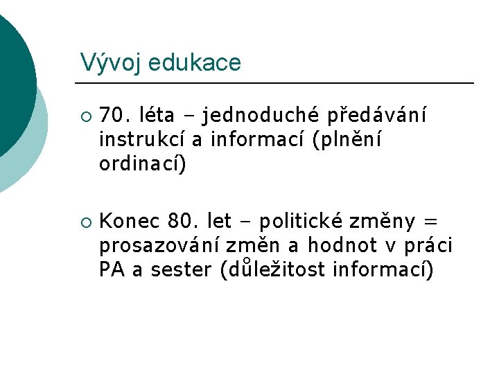 Vývoj edukace ¡ ¡ 70. léta – jednoduché předávání instrukcí a informací (plnění ordinací)