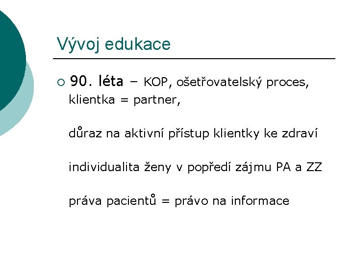 Vývoj edukace ¡ 90. léta – KOP, ošetřovatelský proces, klientka = partner, důraz na