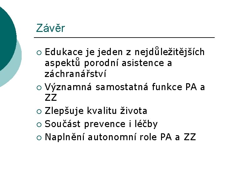 Závěr Edukace je jeden z nejdůležitějších aspektů porodní asistence a záchranářství ¡ Významná samostatná