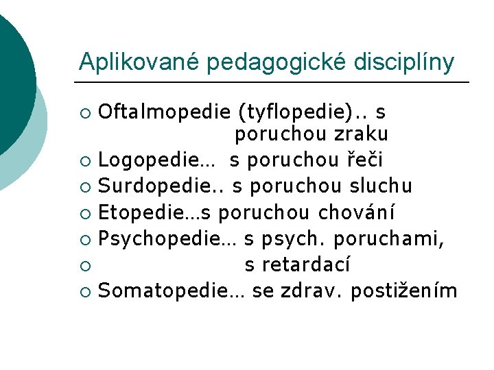 Aplikované pedagogické disciplíny Oftalmopedie (tyflopedie). . s poruchou zraku ¡ Logopedie… s poruchou řeči