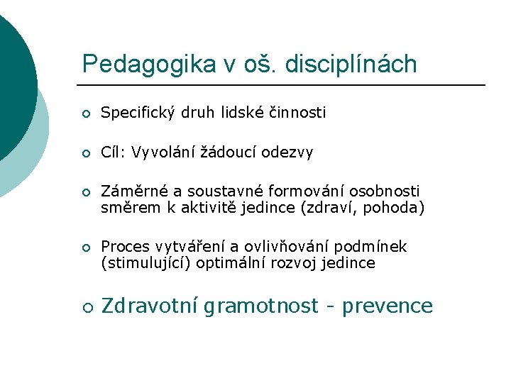 Pedagogika v oš. disciplínách ¡ Specifický druh lidské činnosti ¡ Cíl: Vyvolání žádoucí odezvy