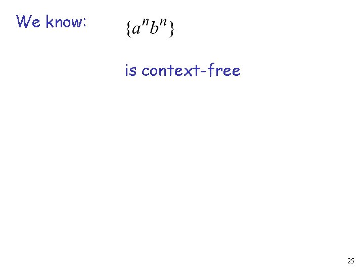 We know: is context-free 25 