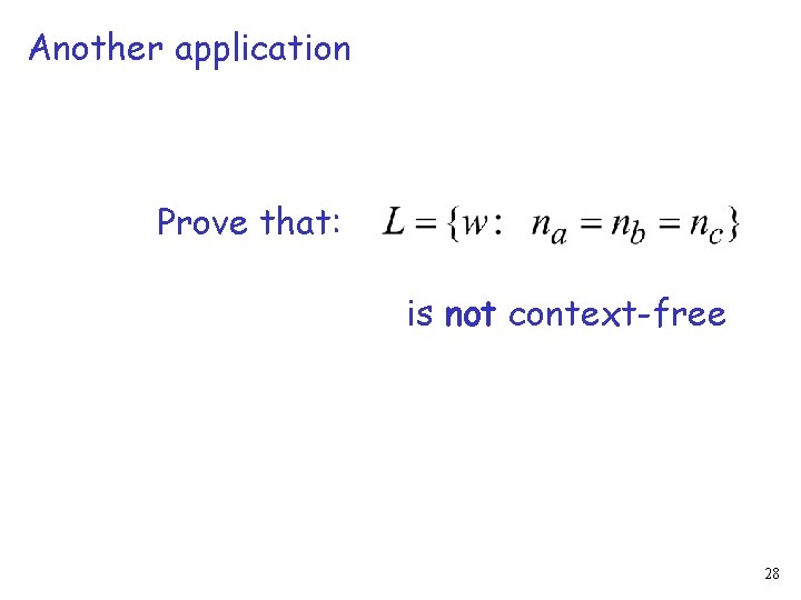 Another application Prove that: is not context-free 28 