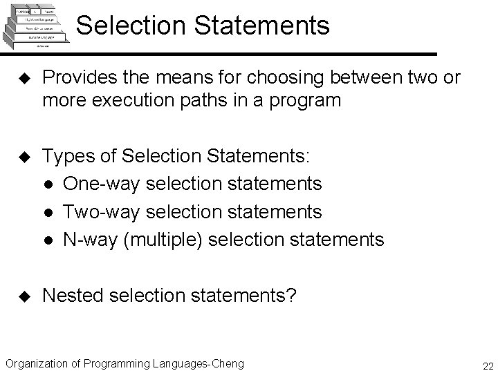 Selection Statements u Provides the means for choosing between two or more execution paths
