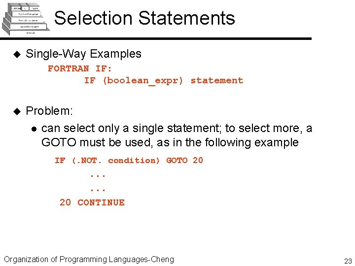 Selection Statements u Single-Way Examples FORTRAN IF: IF (boolean_expr) statement u Problem: l can