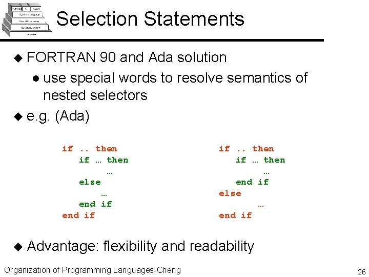 Selection Statements u FORTRAN 90 and Ada solution l use special words to resolve