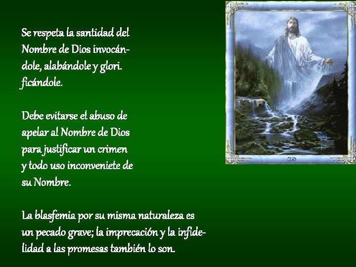 Se respeta la santidad del Nombre de Dios invocándole, alabándole y glori. ficándole. Debe