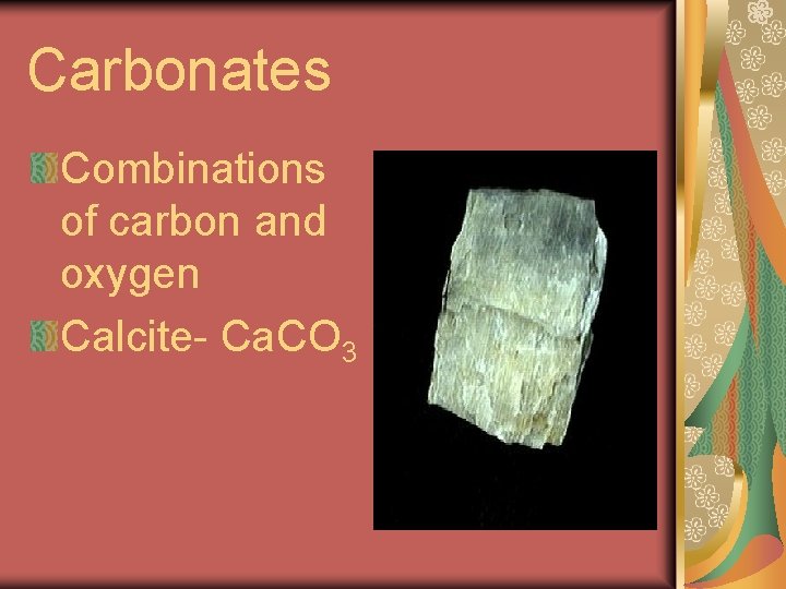 Carbonates Combinations of carbon and oxygen Calcite- Ca. CO 3 