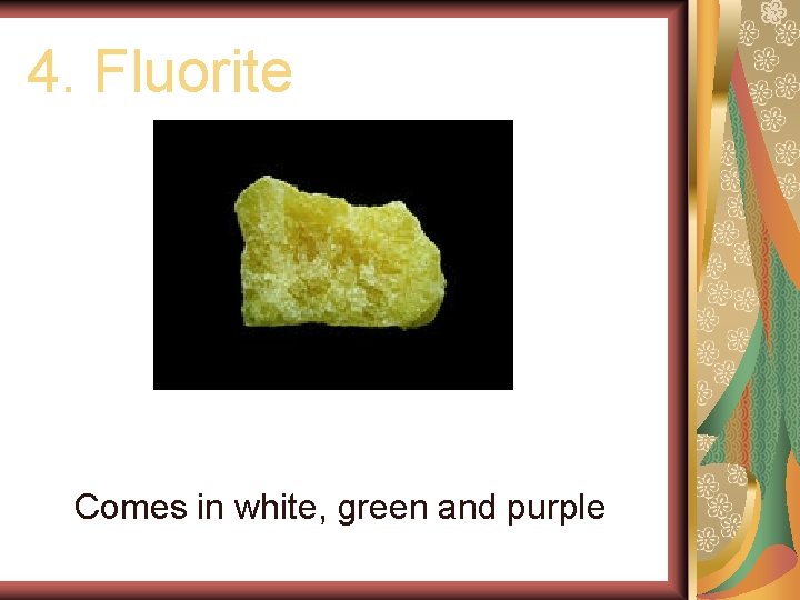 4. Fluorite Comes in white, green and purple 