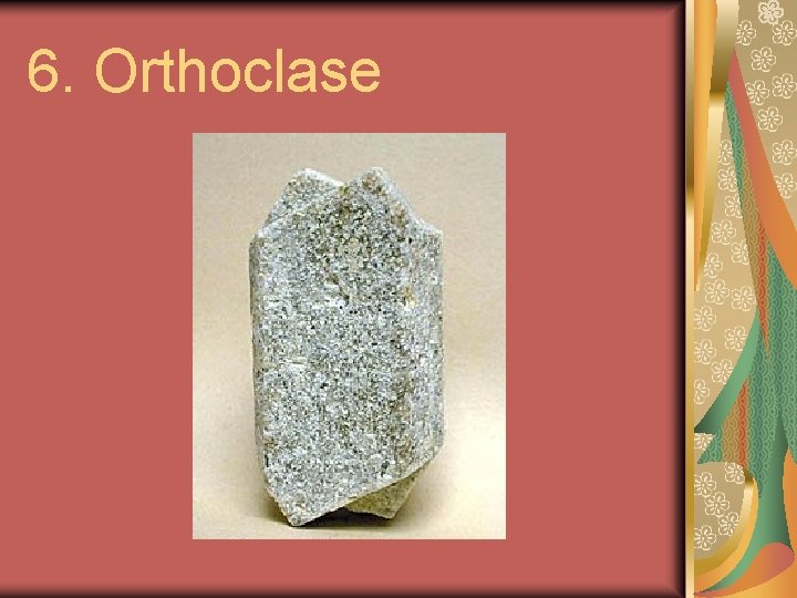 6. Orthoclase 