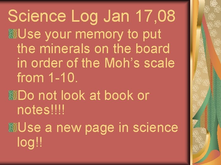 Science Log Jan 17, 08 Use your memory to put the minerals on the