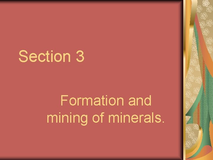 Section 3 Formation and mining of minerals. 