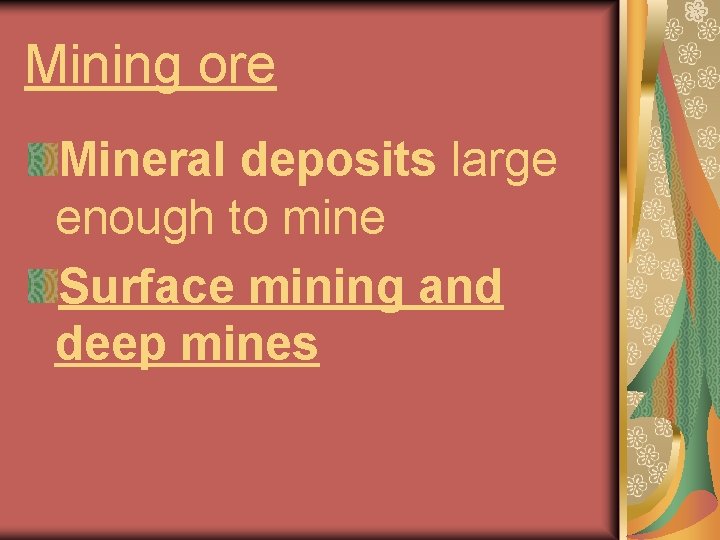 Mining ore Mineral deposits large enough to mine Surface mining and deep mines 