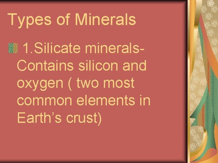 Types of Minerals 1. Silicate minerals. Contains silicon and oxygen ( two most common