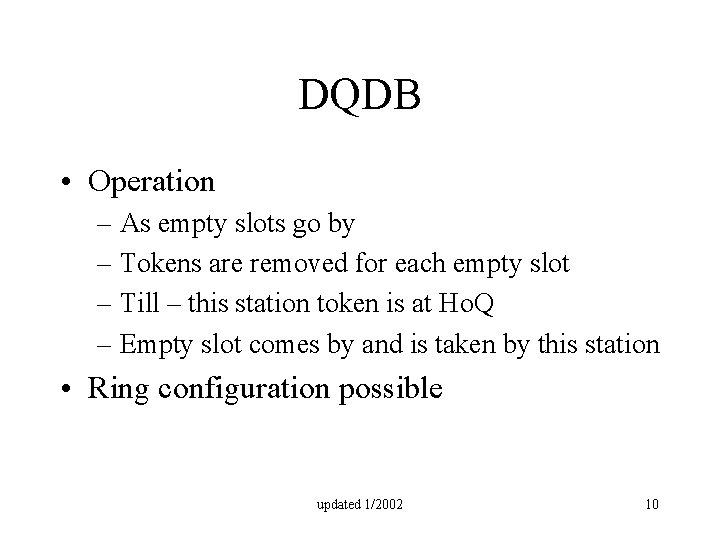 DQDB • Operation – As empty slots go by – Tokens are removed for