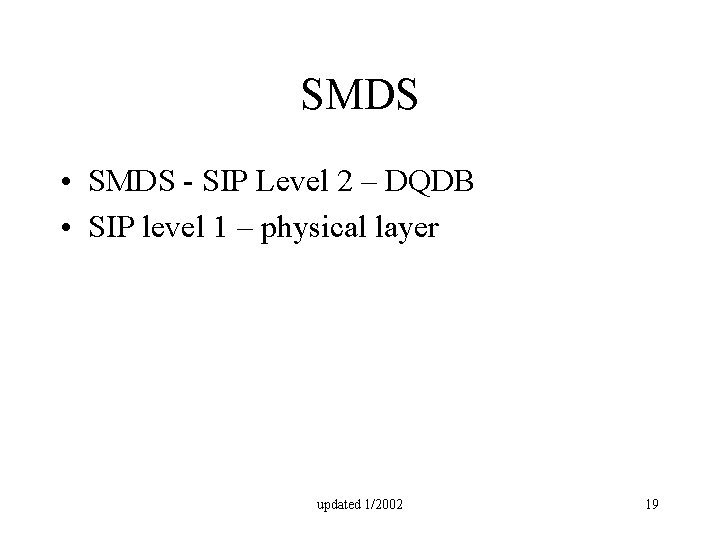 SMDS • SMDS - SIP Level 2 – DQDB • SIP level 1 –