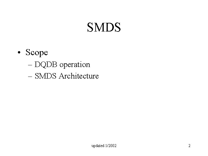 SMDS • Scope – DQDB operation – SMDS Architecture updated 1/2002 2 