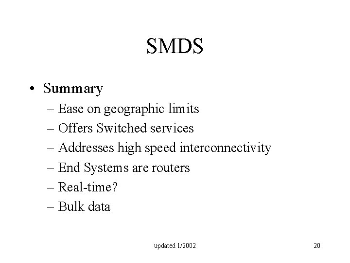 SMDS • Summary – Ease on geographic limits – Offers Switched services – Addresses