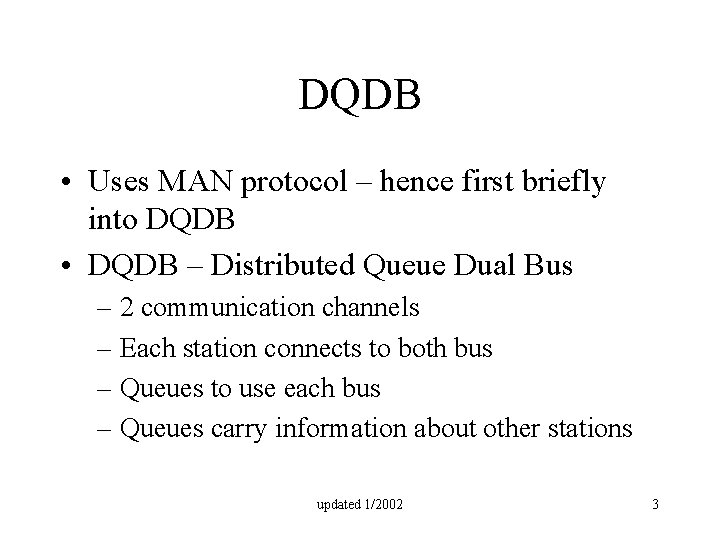 DQDB • Uses MAN protocol – hence first briefly into DQDB • DQDB –