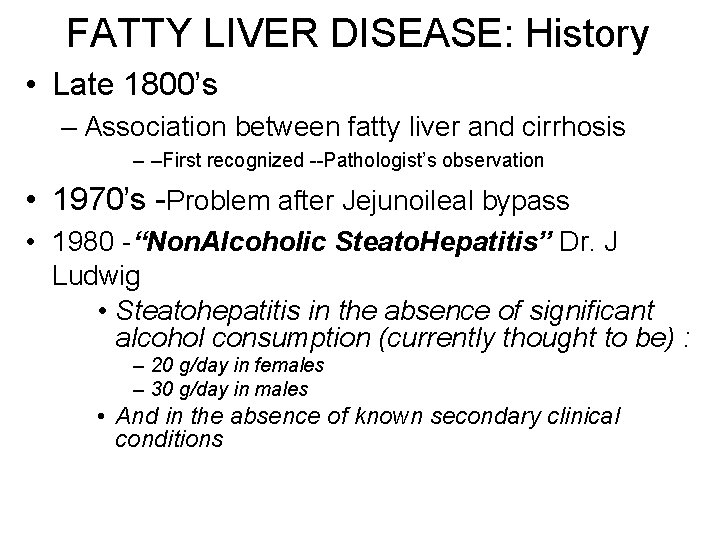 FATTY LIVER DISEASE: History • Late 1800’s – Association between fatty liver and cirrhosis