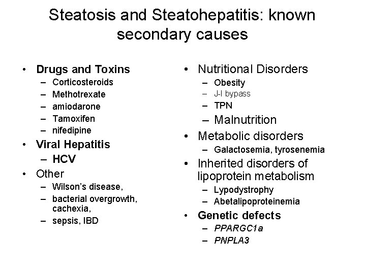 Steatosis and Steatohepatitis: known secondary causes • Drugs and Toxins – – – Corticosteroids