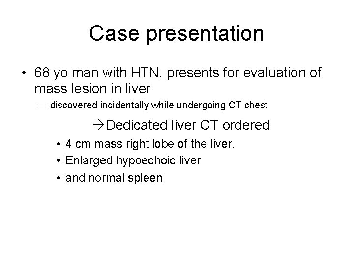 Case presentation • 68 yo man with HTN, presents for evaluation of mass lesion
