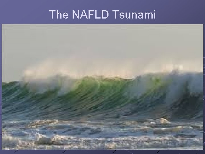 The NAFLD Tsunami 