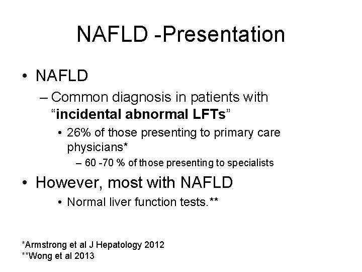 NAFLD -Presentation • NAFLD – Common diagnosis in patients with “incidental abnormal LFTs” •
