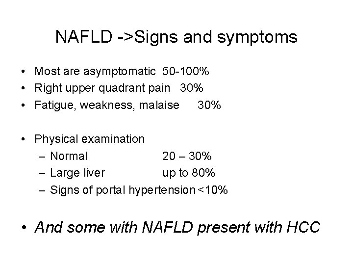 NAFLD ->Signs and symptoms • Most are asymptomatic 50 -100% • Right upper quadrant