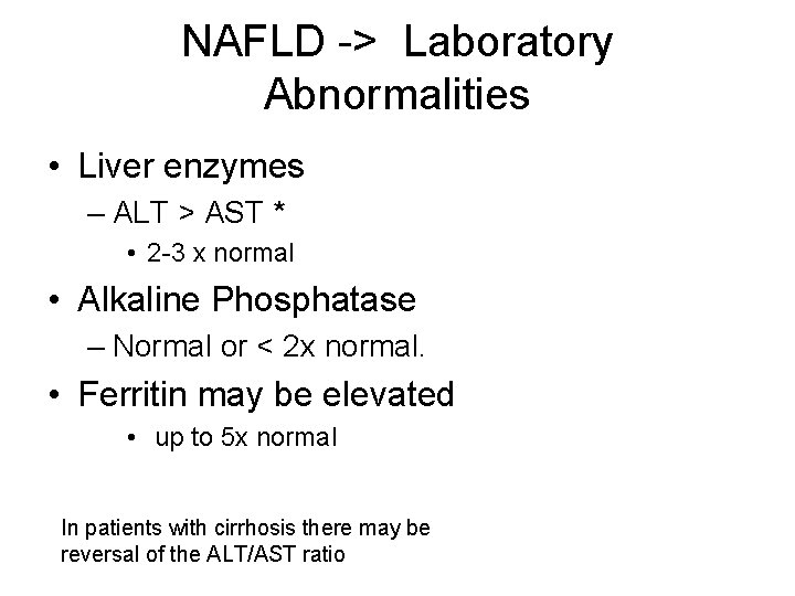 NAFLD -> Laboratory Abnormalities • Liver enzymes – ALT > AST * • 2