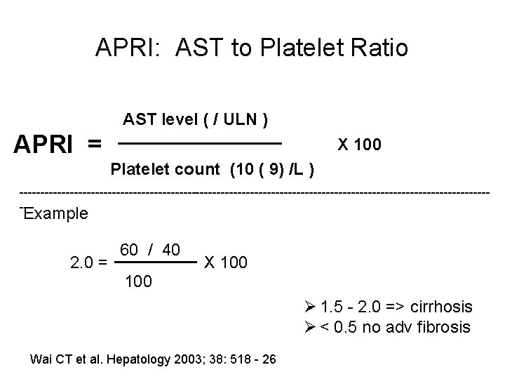 APRI: AST to Platelet Ratio AST level ( / ULN ) APRI = X