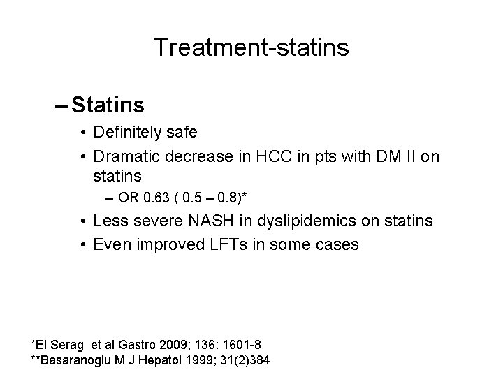 Treatment-statins – Statins • Definitely safe • Dramatic decrease in HCC in pts with