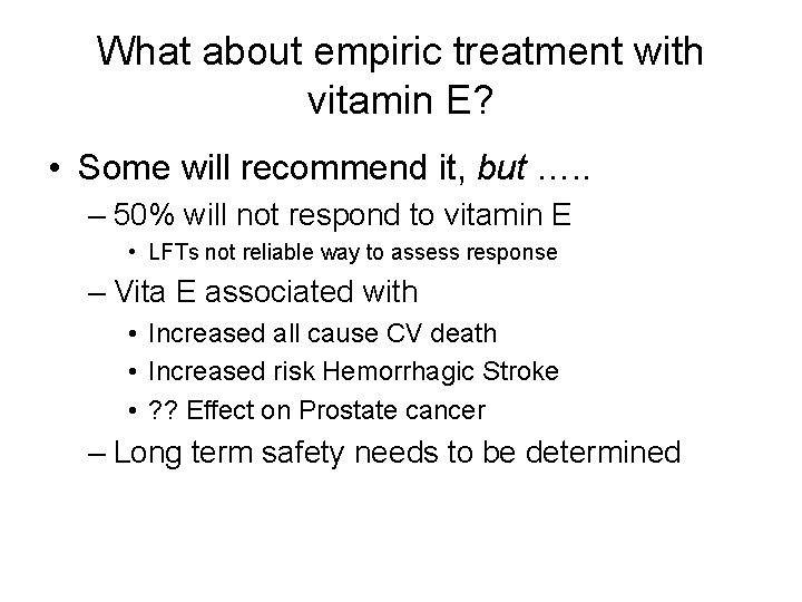 What about empiric treatment with vitamin E? • Some will recommend it, but ….