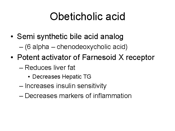 Obeticholic acid • Semi synthetic bile acid analog – (6 alpha – chenodeoxycholic acid)