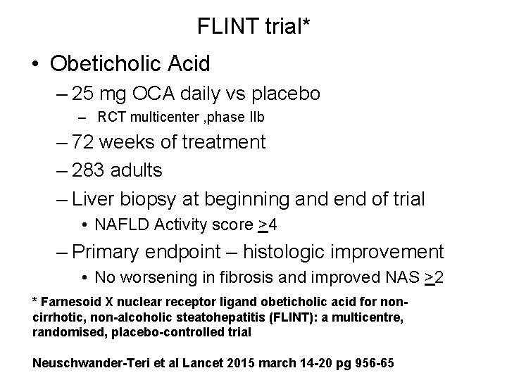 FLINT trial* • Obeticholic Acid – 25 mg OCA daily vs placebo – RCT
